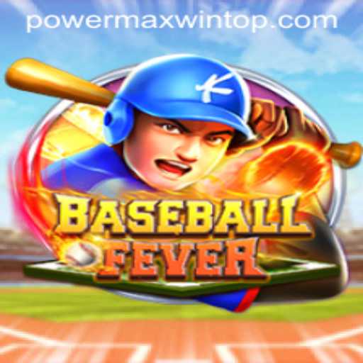 BaseballFever: Unleashing the Thrill with PowerMaxWin